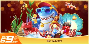 Bắn cá Bet69