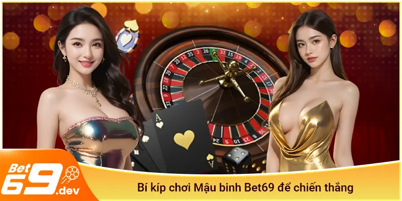 Bí kíp chơi Mậu binh Bet69 để chiến thắng