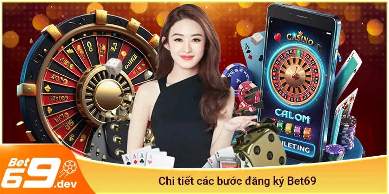 Chi tiết các bước đăng ký Bet69
