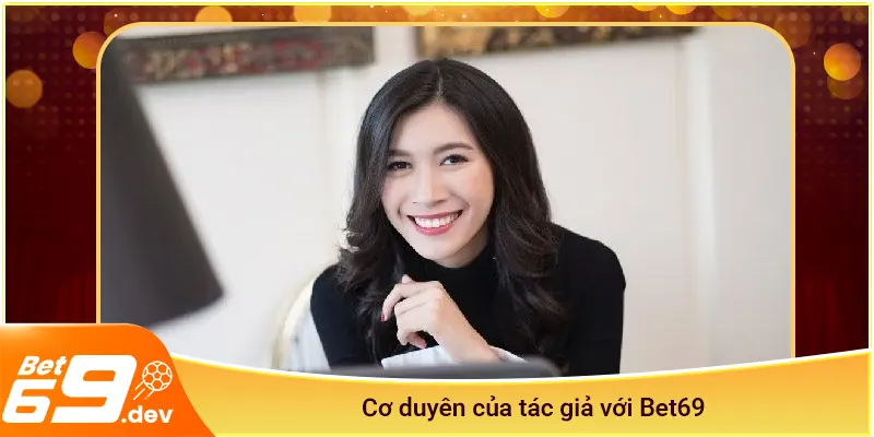 Cơ duyên của tác giả Mai Kim Liên với Bet69