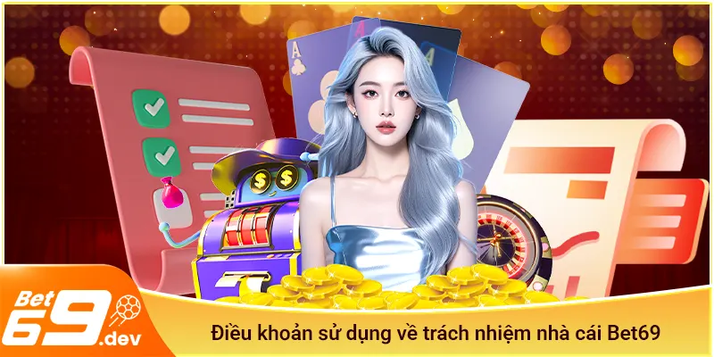 Điều khoản sử dụng về trách nhiệm nhà cái Bet69