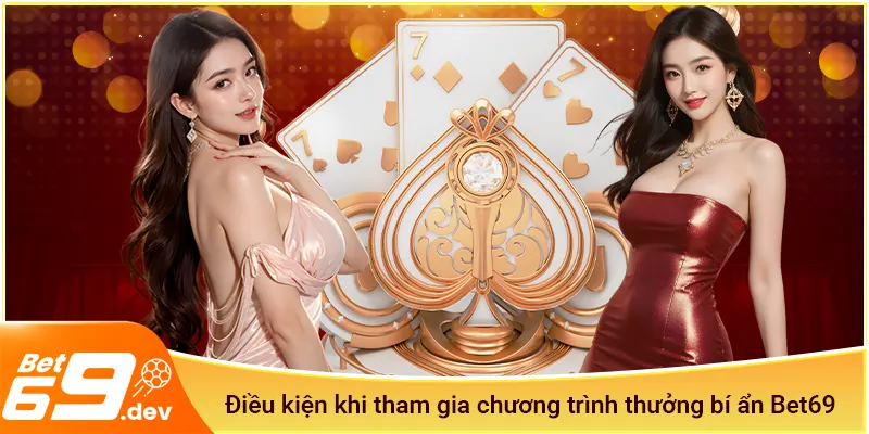 Điều kiện khi tham gia chương trình thưởng bí ẩn Bet69
