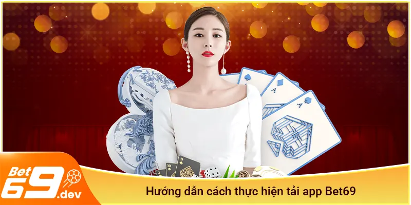 Hướng dẫn cách thực hiện tải app Bet69