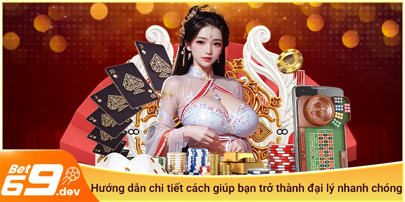 Hướng dẫn chi tiết cách giúp bạn trở thành đại lý Bet69 nhanh chóng