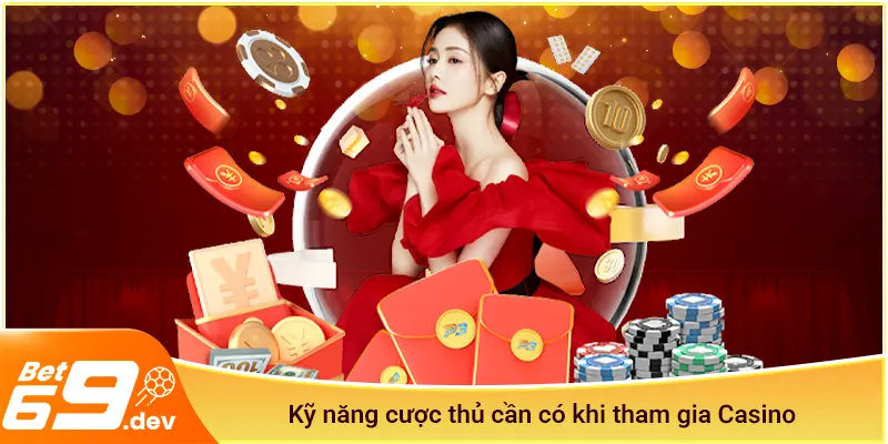 Kỹ năng cược thủ cần có khi tham gia Casino