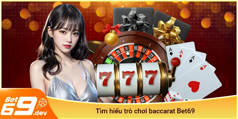 Tìm hiểu trò chơi baccarat Bet69