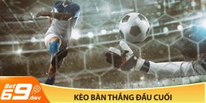 Kèo bàn thắng đầu cuối