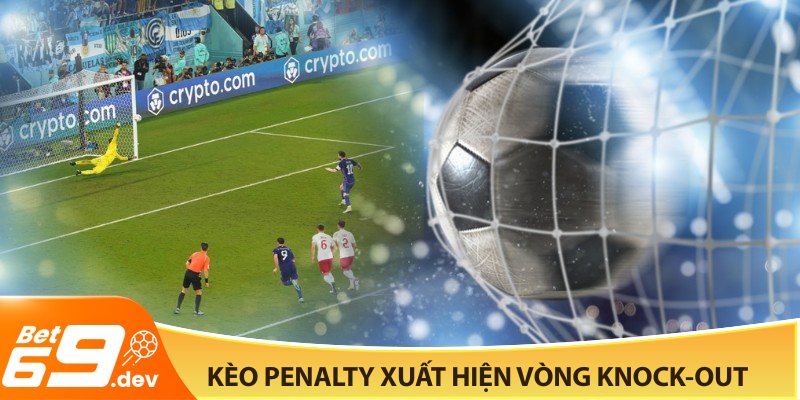 Kèo penalty thường xuất hiện trong các giải đấu lớn có vòng knock-out