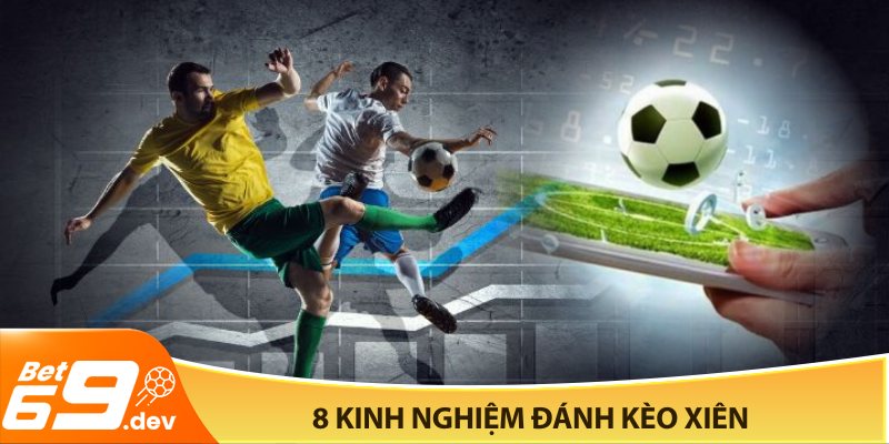 8 kinh nghiệm đánh kèo xiên bóng đá