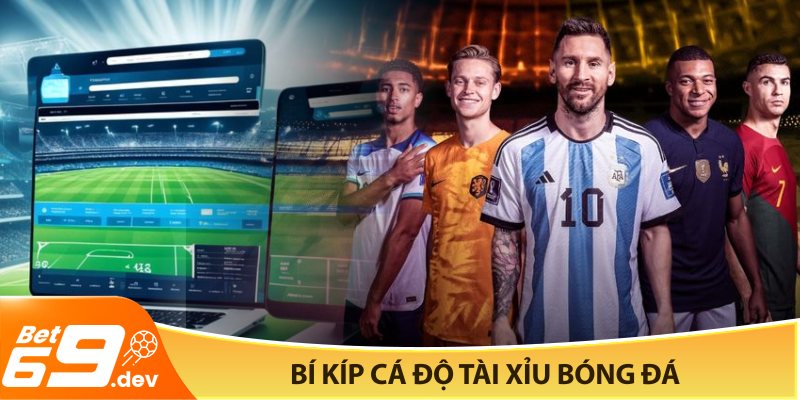 Bí kíp cá độ tài xỉu bóng đá