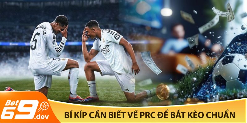 Bí kíp cần biết về PRC để bắt kèo chuẩn