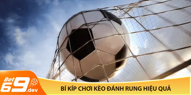 Bí kíp chơi kèo đánh rung hiệu quả