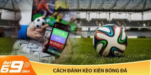 Cách đánh kèo xiên bóng đá