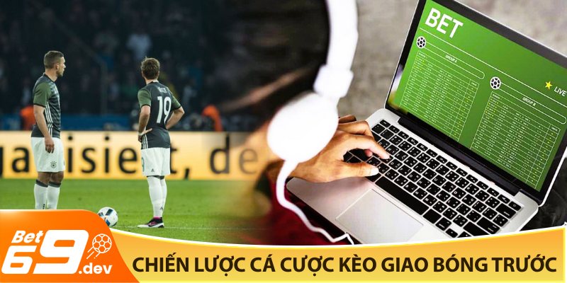 Chiến lược cá cược kèo giao bóng trước