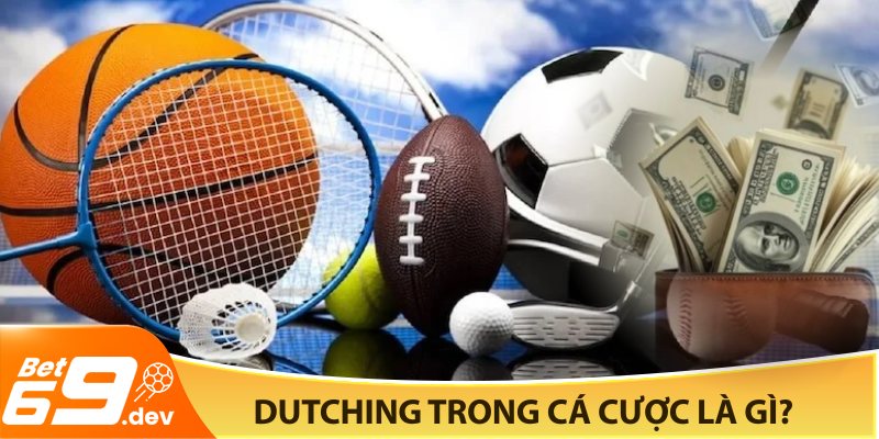 Dutching trong cá cược là gì