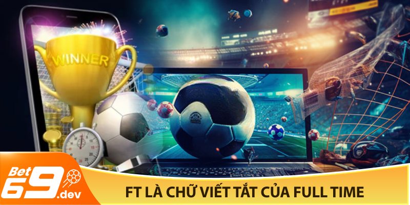 FT là chữ viết tắt của Full Time