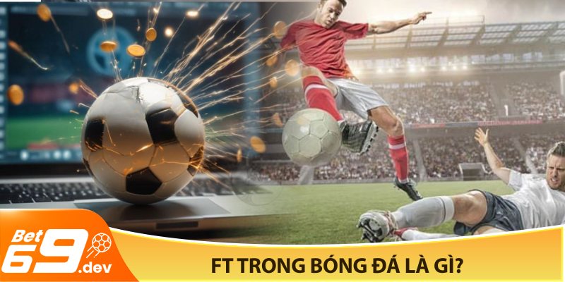 FT trong bóng đá là gì?