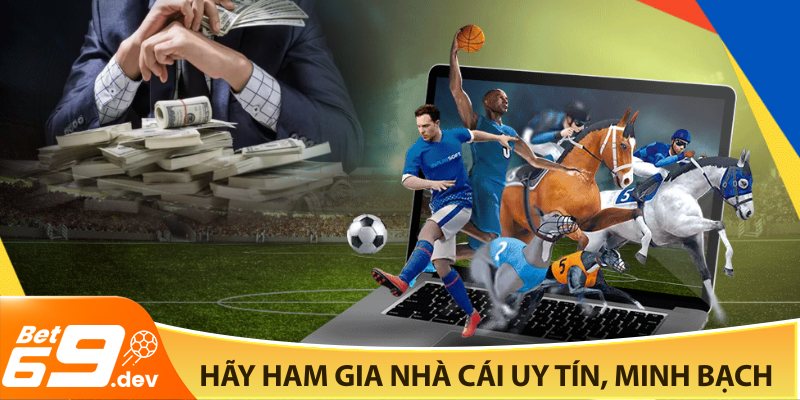 Hãy ham gia nhà cái uy tín, minh bạch
