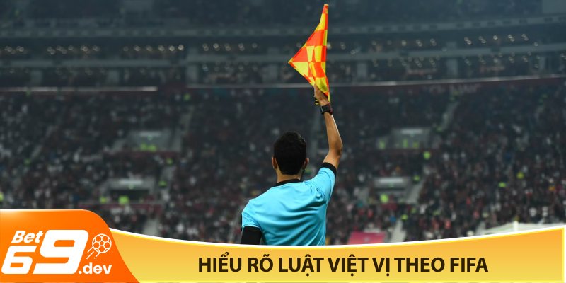 Hiểu rõ luật việt vị theo FIFA