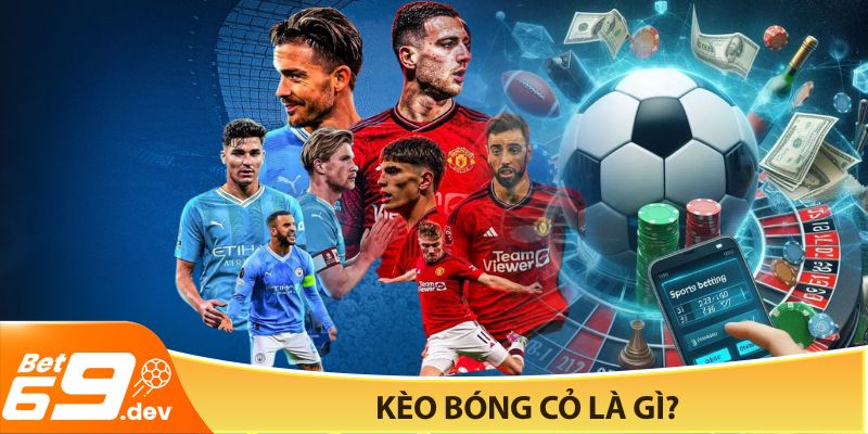 Kèo bóng cỏ là gì?