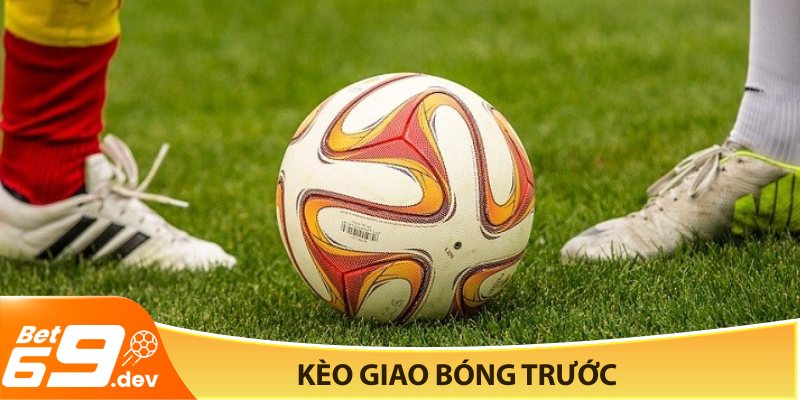 Kèo giao bóng trước