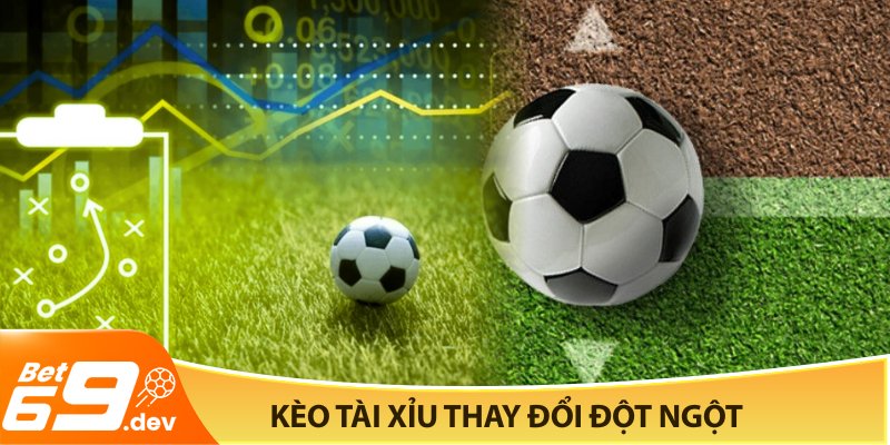Kèo tài xỉu thay đổi đột ngột dấu hiệu trận đấu bán độ