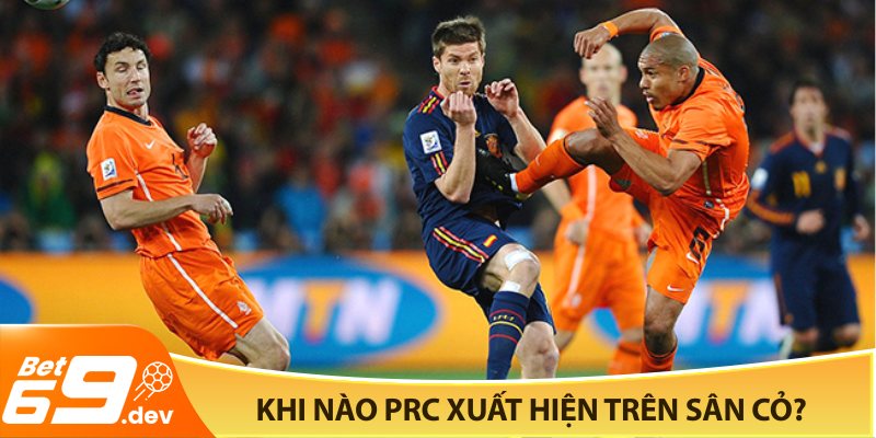 Khi nào PRC xuất hiện trên sân cỏ, PRC trong bóng đá