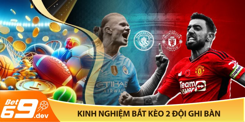Kinh nghiệm bắt kèo 2 đội ghi bàn