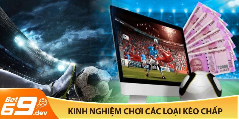 Kinh nghiệm chơi các loại kèo chấp