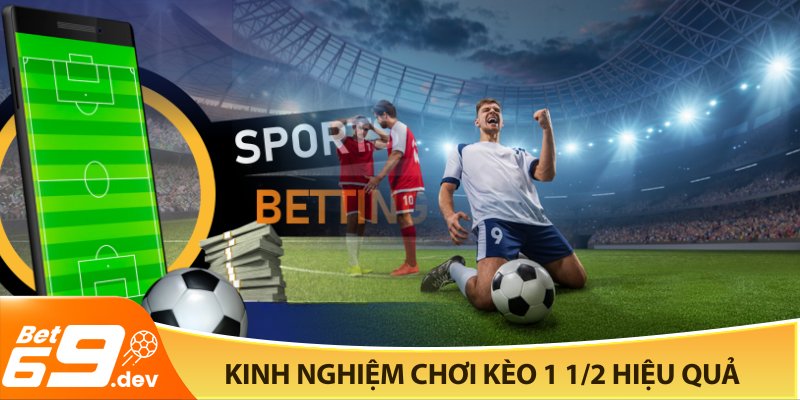 Kinh nghiệm chơi kèo 1 1/2 hiệu quả từ chuyên gia