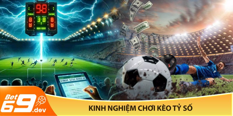 Kinh nghiệm chơi kèo tỷ số