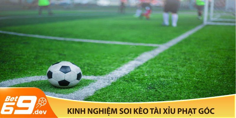 Kinh nghiệm soi kèo tài xỉu phạt góc