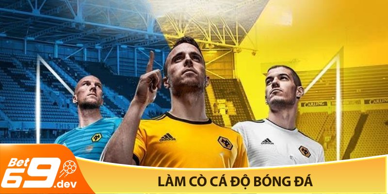 Làm cò cá độ bóng đá