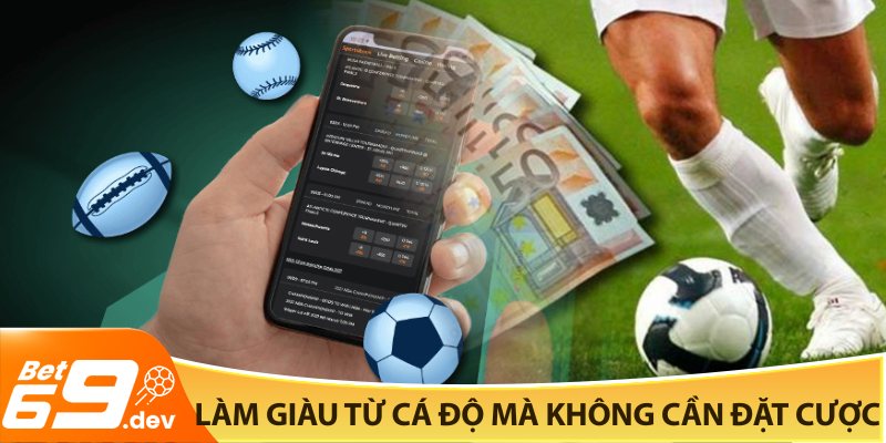 Làm giàu từ cá độ mà không cần đặt cược