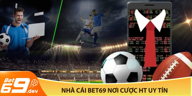 Nhà cái BET69 nơi cược HT uy tín!