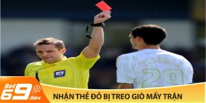 Nhận thẻ đỏ bị treo giò mấy trận?