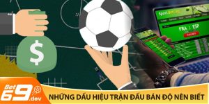Những dấu hiệu trận đấu bán độ nên biết