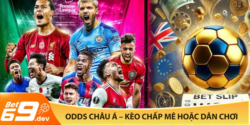 Odds châu Á – Kèo chấp mê hoặc dân chơi
