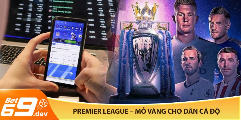 Premier League – Mỏ vàng cho dân cá độ
