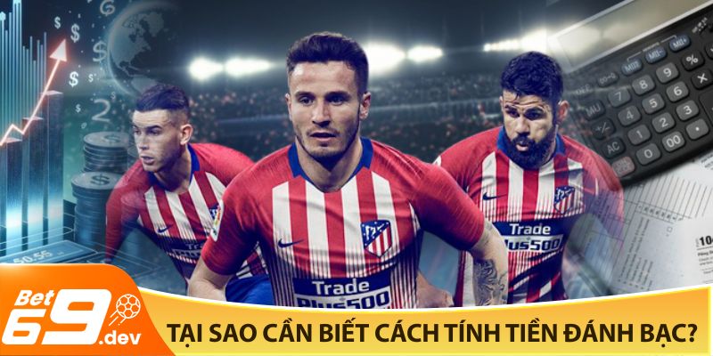 Tại sao cần biết cách tính tiền đánh bạc?