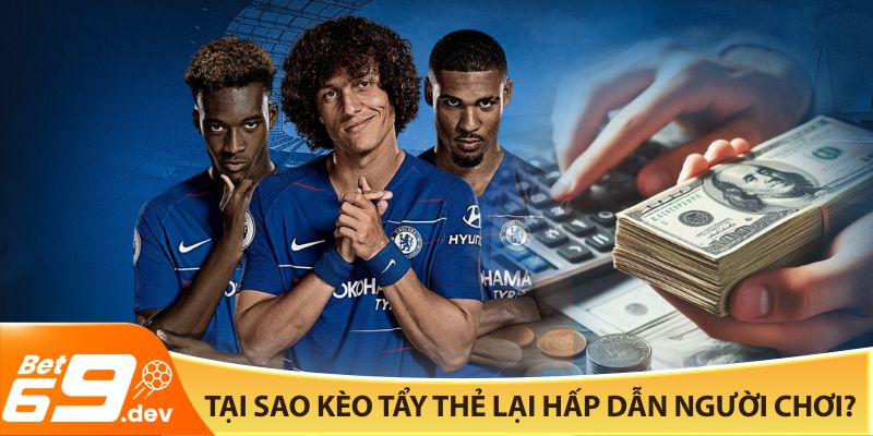 Tại sao kèo tẩy thẻ lại hấp dẫn người chơi?