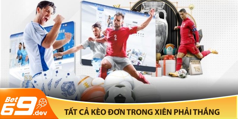 Tất cả kèo đơn trong xiên phải thắng