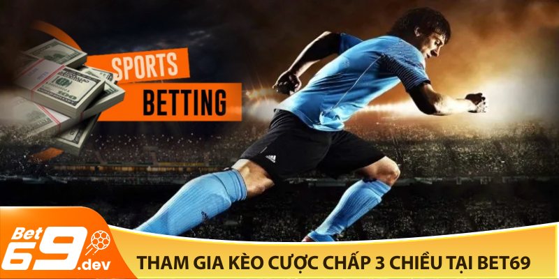 Tham gia kèo cược chấp 3 chiều tại Bet69
