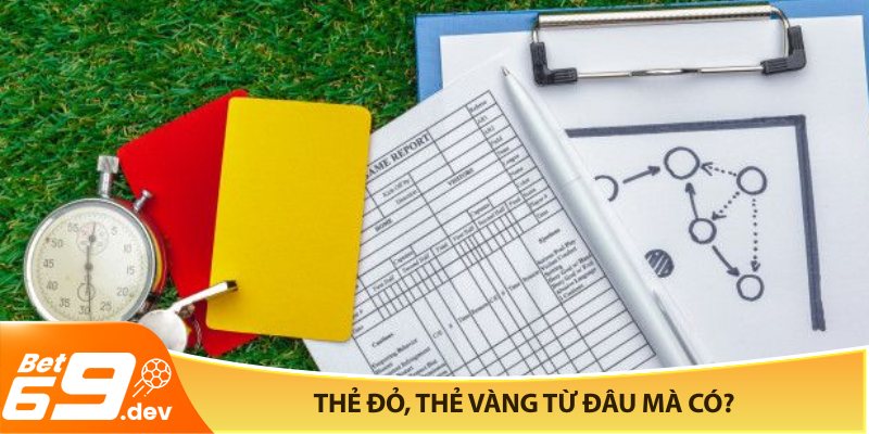 Thẻ đỏ, thẻ vàng từ đâu mà có? Nhận thẻ đỏ bị treo giò mấy trận?