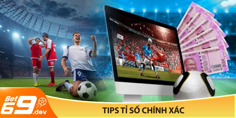 Tips tỉ số chính xác