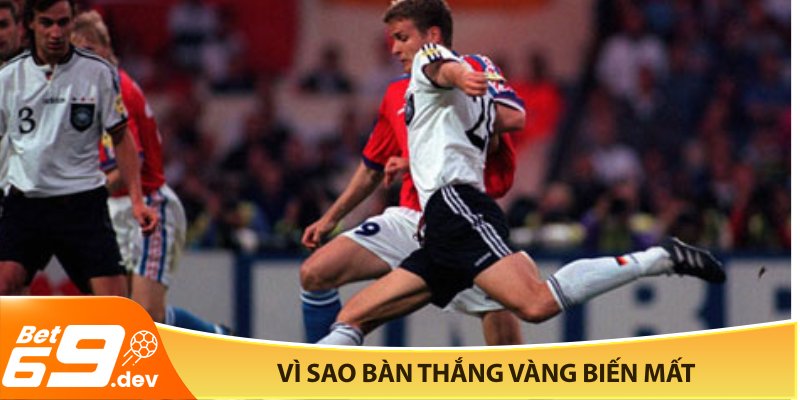 Vì sao bàn thắng vàng biến mất?