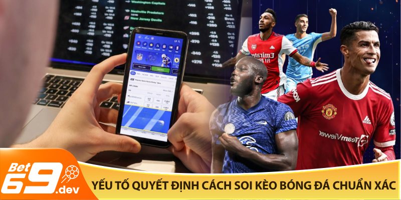 Yếu tố quyết định cách soi kèo bóng đá chuẩn xác