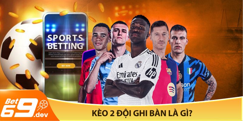 Kèo 2 đội ghi bàn là gì?