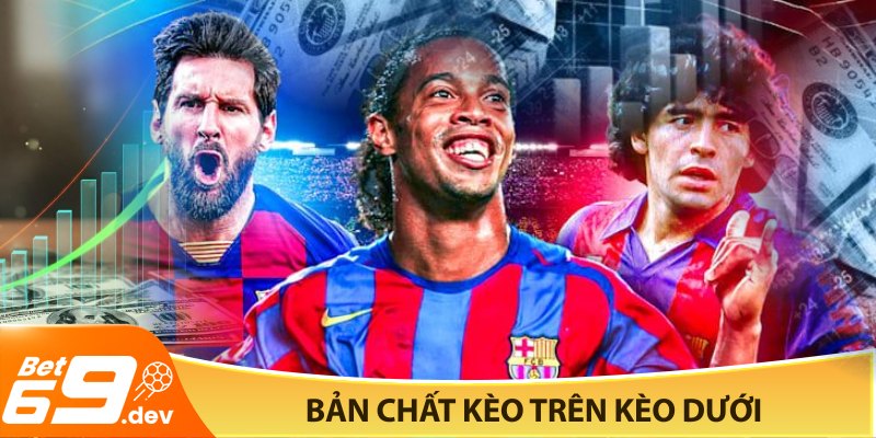 Bản chất kèo trên kèo dưới