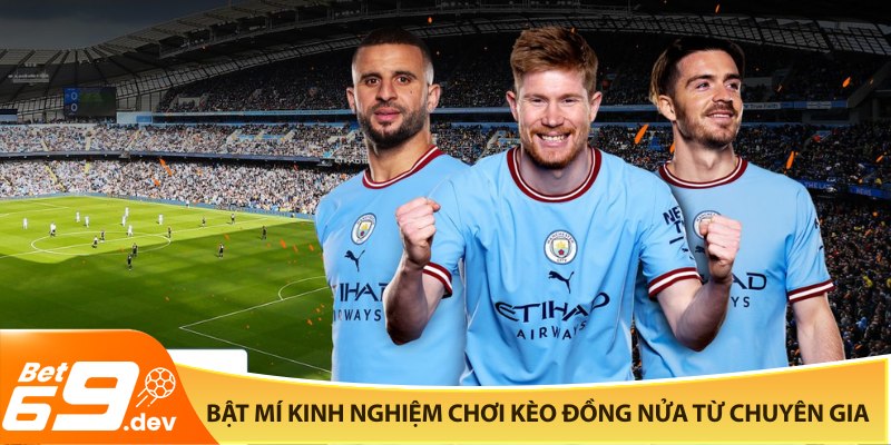 Bật mí kinh nghiệm chơi kèo đồng nửa từ chuyên gia Bet69